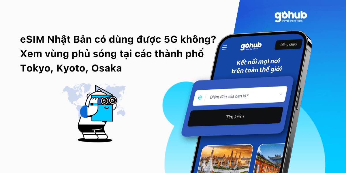 eSIM Nhật Bản Có Dùng Được 5G Không? Vùng Phủ Sóng Tokyo, Kyoto, Osaka | Gohub