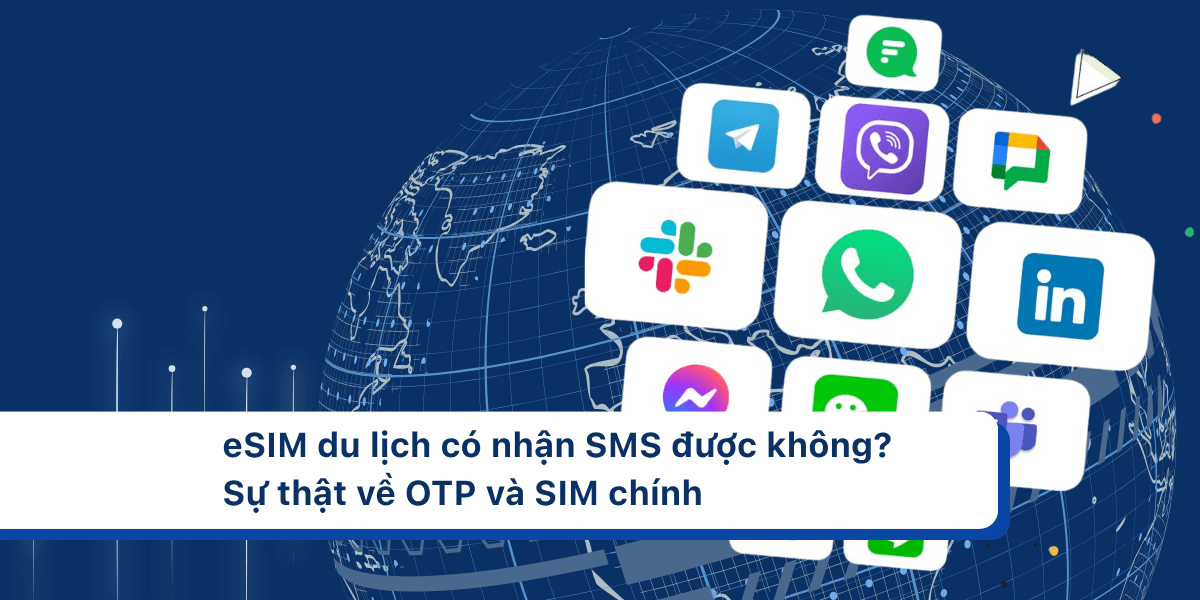 eSIM du lịch có nhận SMS được không? Sự thật về OTP và SIM chính
