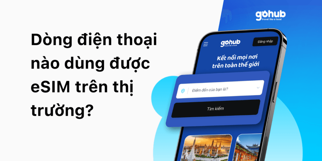Điện thoại nào dùng được eSIM? Danh sách máy hỗ trợ eSIM mới nhất 2026