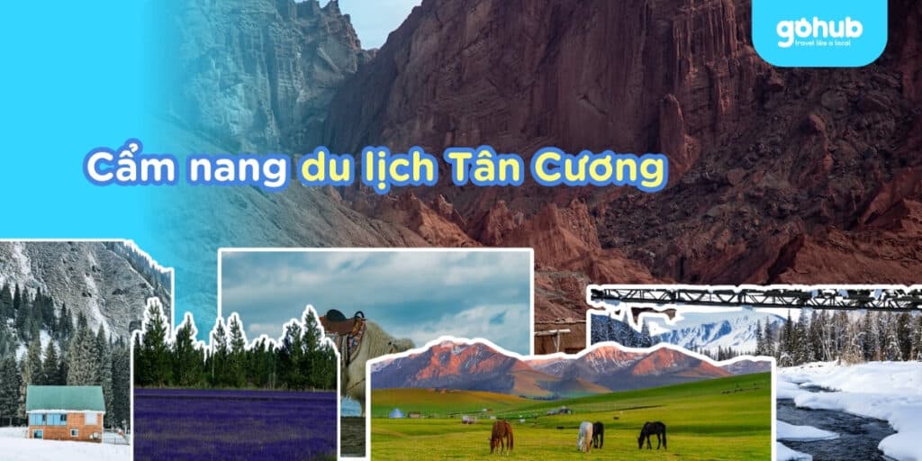Kinh Nghiệm Du lịch Tân Cương từ A-Z Cập Nhật 2025