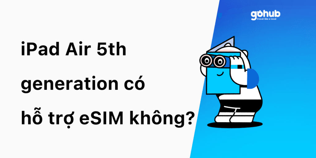 iPad Air 5th generation có hỗ trợ eSIM không?