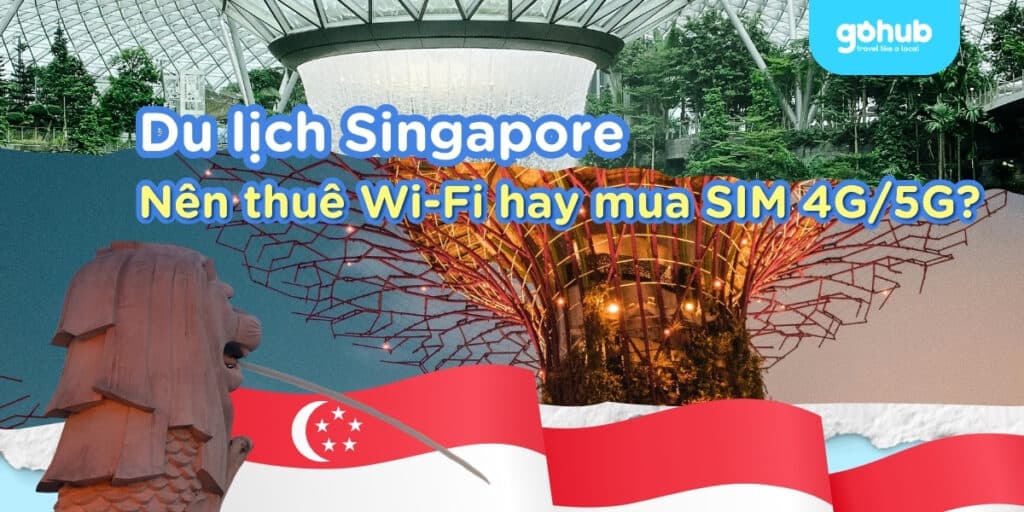 Du lịch Singapore: Nên thuê Wi-Fi hay mua SIM 4G/5G?