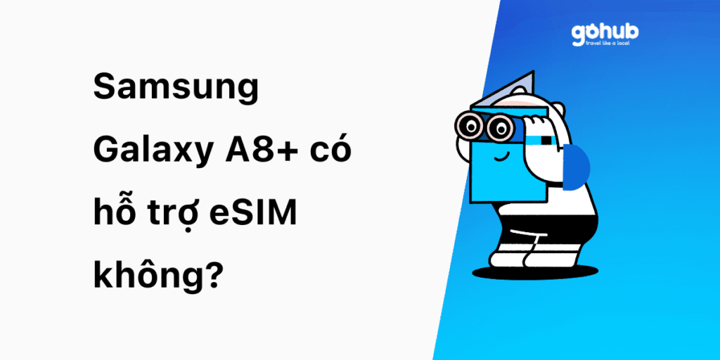 Samsung Galaxy A8+ có hỗ trợ eSIM không?