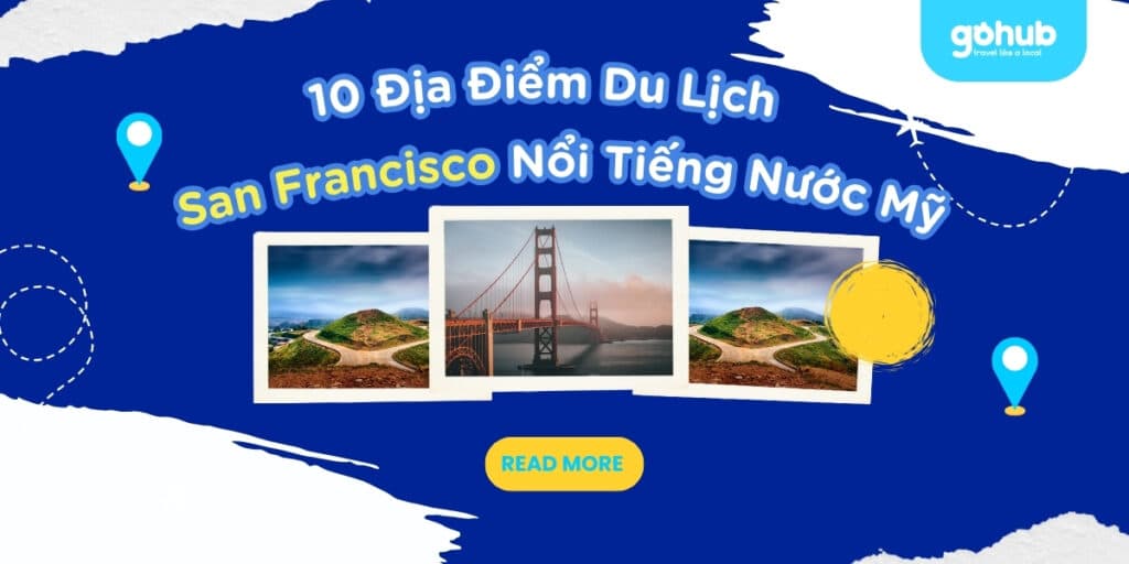 Top 10 Địa Điểm Du Lịch San Francisco Nổi Tiếng Nước Mỹ