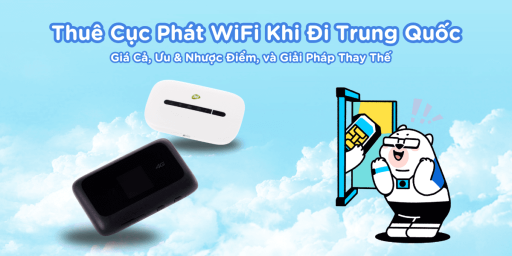 Top 3 Kinh nghiệm thuê cục phát Wifi đi Trung Quốc