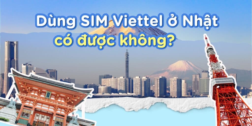 Dùng SIM Viettel ở Nhật: Nên bật roaming hay dùng eSIM tốt hơn?