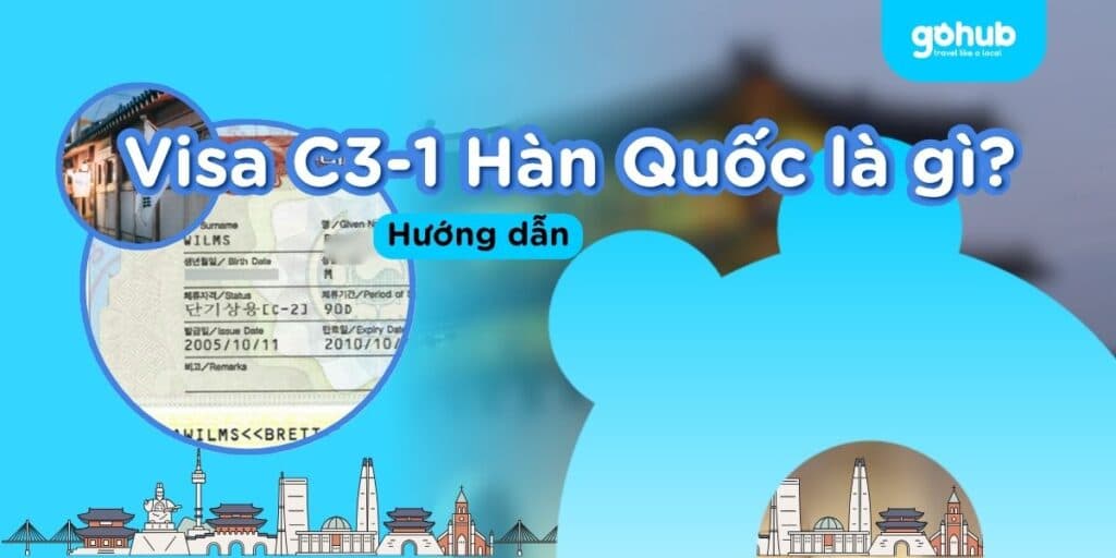 Visa C3-1 Hàn Quốc là gì? Thủ tục, Hồ sơ, Lệ phí & Mẹo Đậu