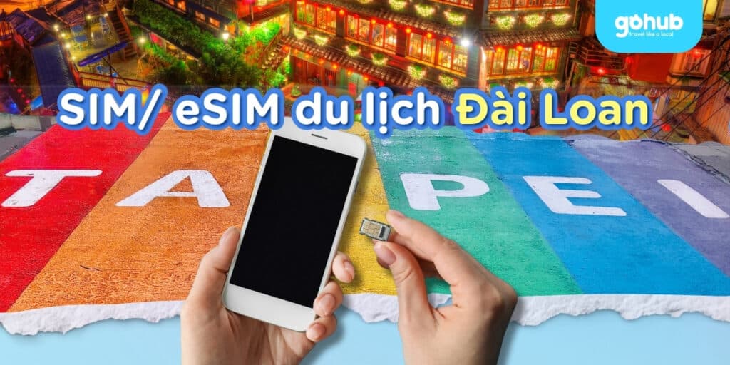 Sim/eSIM du lịch Đài Loan 2025 – Hướng dẫn chọn & mua chuẩn
