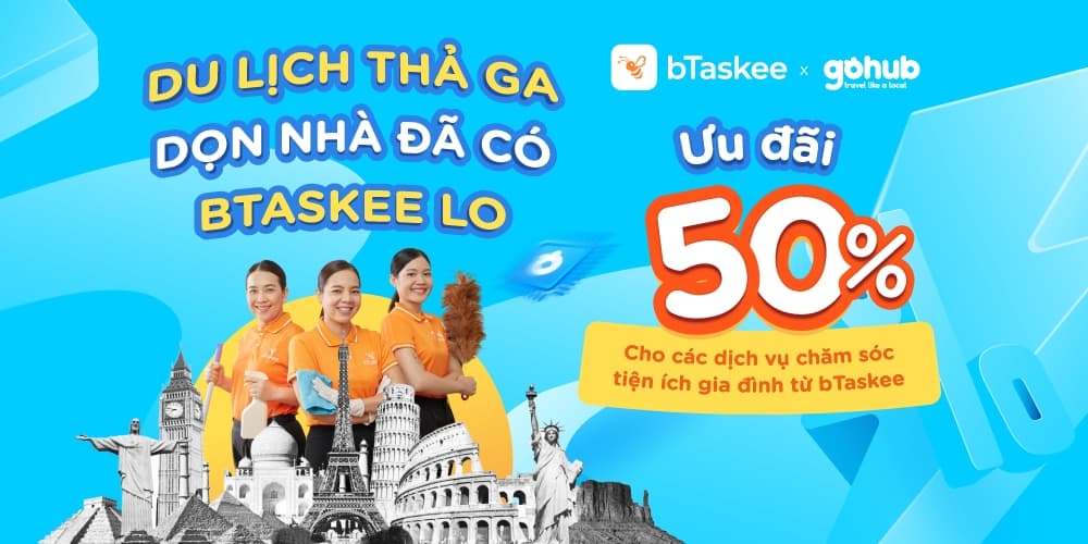 Gohub x bTaskee: Du Lịch Thả Ga, Dọn Nhà Đã Có bTaskee Lo