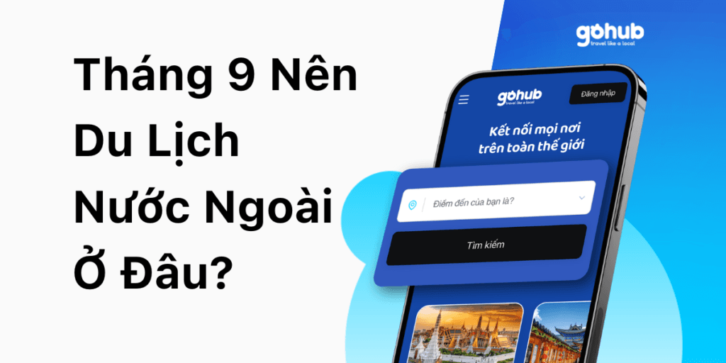 Tháng 9 Nên Du Lịch Nước Ngoài Ở Đâu? Gợi Ý Những Địa Điểm Lý Tưởng Cho Mùa Thu