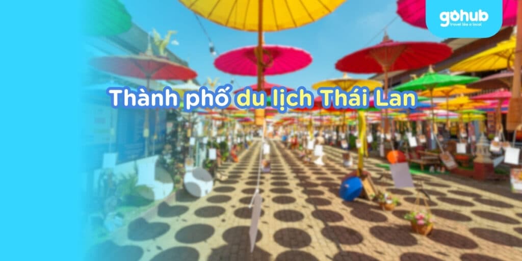 Top 9 thành phố du lịch Thái Lan 2026 mới nhất