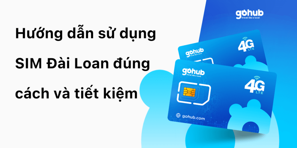 Hướng dẫn sử dụng SIM Đài Loan đúng cách và tiết kiệm