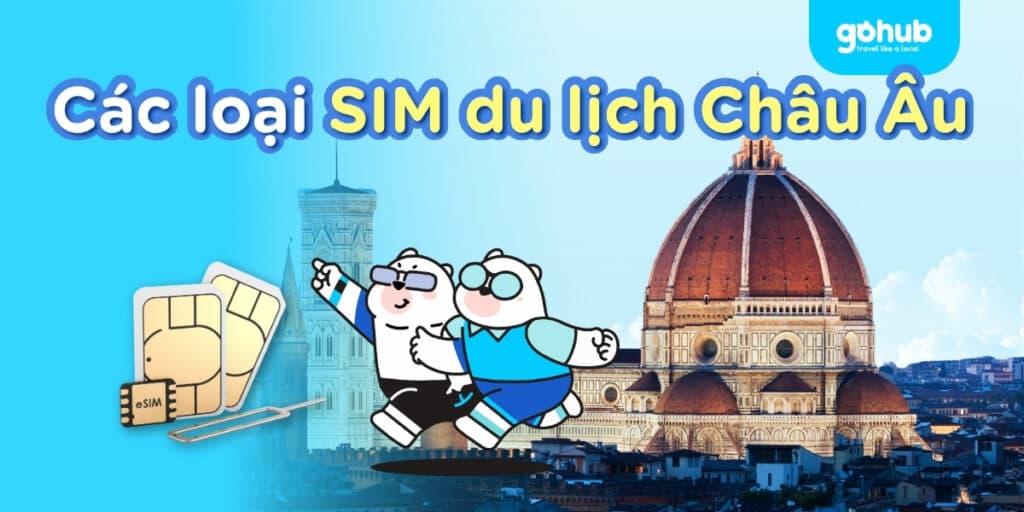 So sánh SIM du lịch Châu Âu: Loại nào rẻ, sóng mạnh nhất?
