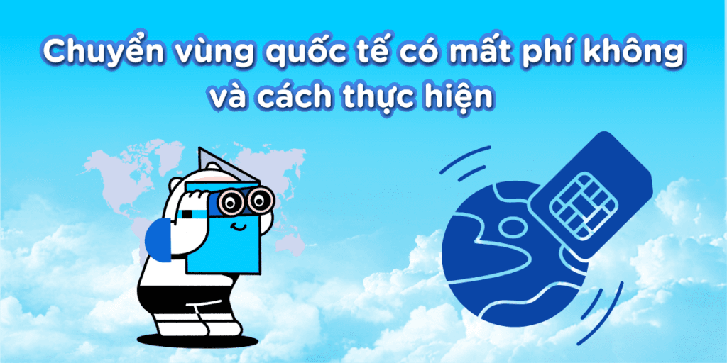 Chuyển Vùng Quốc Tế: Phí, Cách Đăng Ký & Hướng Dẫn A-Z