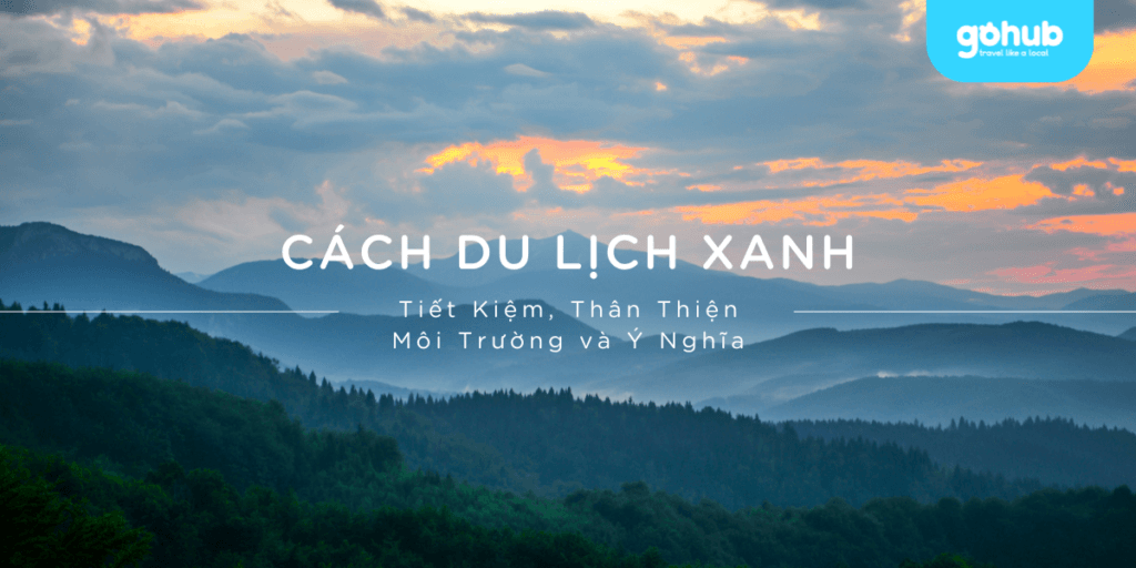Du lịch xanh: Cách tiết kiệm, thân thiện môi trường & ý nghĩa