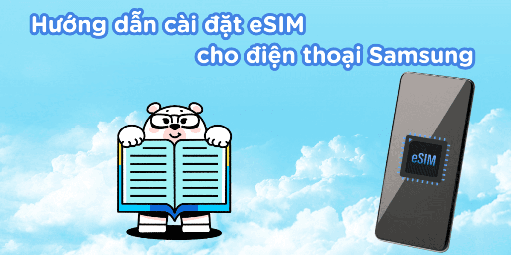 Hướng dẫn cài đặt eSIM cho điện thoại Samsung cực chi tiết