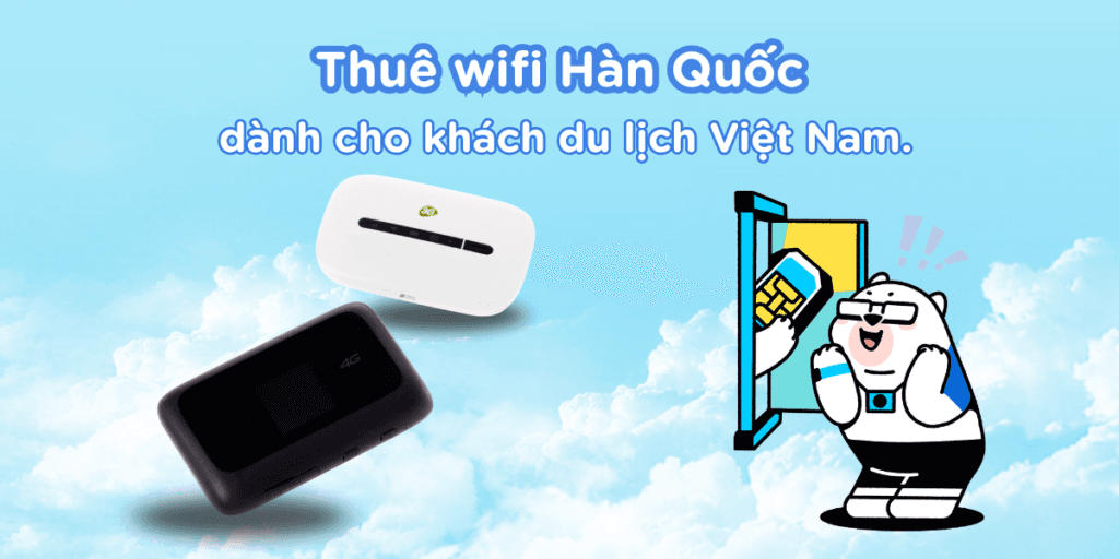 Thuê wifi Hàn Quốc dành cho khách du lịch Việt Nam